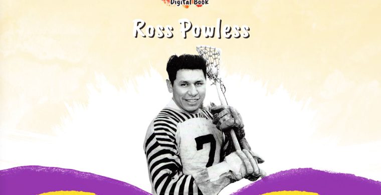 A chapter on Six Nations lacrosse great Ross Powless is included in the Indigenous Sports Heroes Digital Book.